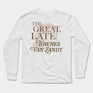 The Great, Late Townes Van Zandt Long Sleeve T-Shirt